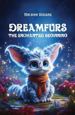 Dreamfurs: The Enchanted Beginning - Malaika Ongwae - cover