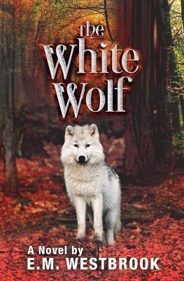 The White Wolf - E M Westbrook - cover