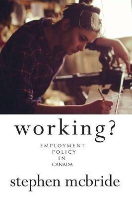 Working?: Employment Policy in Canada - Stephen McBride - cover