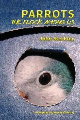 Parrots: The Flock Among Us, Deluxe Colour Edition - John Steckley - cover