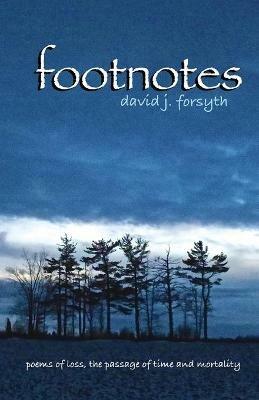 Footnotes: Poems of Loss, the Passage of Time and Mortality - David J Forsyth - cover