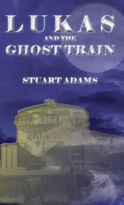 Lukas and the Ghost Train - Stuart Adams - cover