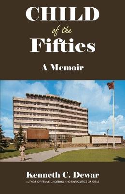 Child of the Fifties: A Memoir - Kenneth C Dewar - cover