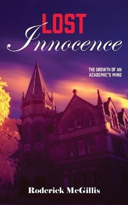Lost Innocence: The Growth of an Academic's Mind - Roderick McGillis - cover