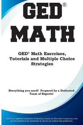 GED Math: Math Exercises, Tutorials and Multiple Choice Strategies - Complete Test Preparation Inc - cover