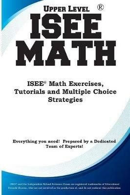 ISEE Upper Level Math: Isee(r) Math Exercises, Tutorials and Multiple Choice Strategies - Complete Test Preparation Inc - cover