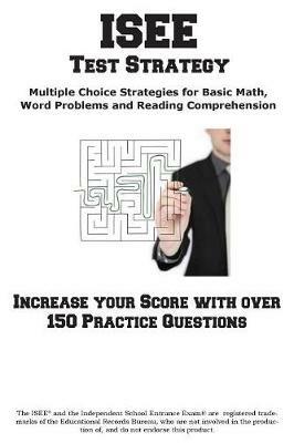 ISEE Test Strategy: Winning Multiple Choice Strategies for the Independent School Entrance Exam - Complete Test Preparation Inc - cover