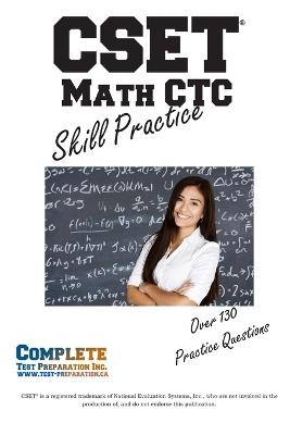 CSET (R) Math CTC Skill Practice: Practice Test Questions for CSET(R) Mathematics Test - Complete Test Preparation Inc - cover