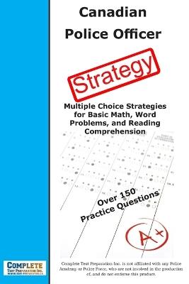 Canadian Police Test Strategy: Multiple Choice Strategies for Basic Math, Word Problems, and Reading Comprehension - Complete Test Preparation Inc - cover