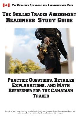 Skilled Trades Assessment Readiness Study Guide: Practice Questions, Detailed Explanations, and Math Refresher for the Canadian Trades - Complete Test Preparation Inc - cover