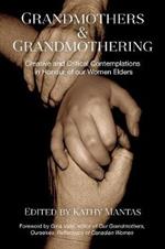 Grandmothers & Grandmothering: Creative and Critical Contemplations in Honour of our  Women Elders