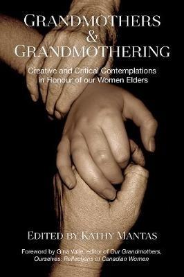Grandmothers & Grandmothering: Creative and Critical Contemplations in Honour of our  Women Elders - cover