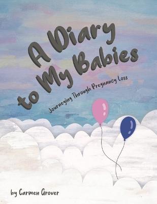 A Diary to My Babies: Journeying Through Pregnancy Loss - Carmen Grover - cover