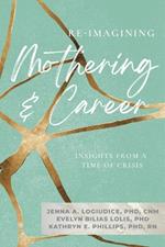 Re-Imagining Mothering & Career (