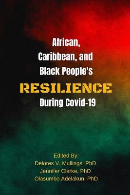 African, Caribbean, and Black People's Reselience During Covid 19 - Delores Mullings,Olasumbo Adelakun,Jennifer Clarke - cover