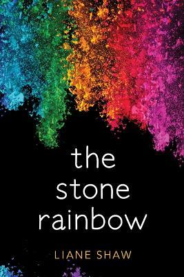 The Stone Rainbow - Liane Shaw - cover