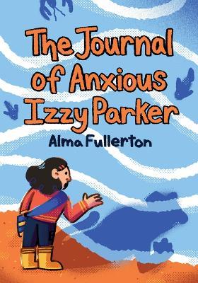 The Journal of Anxious Izzy Parker - Alma Fullerton - cover