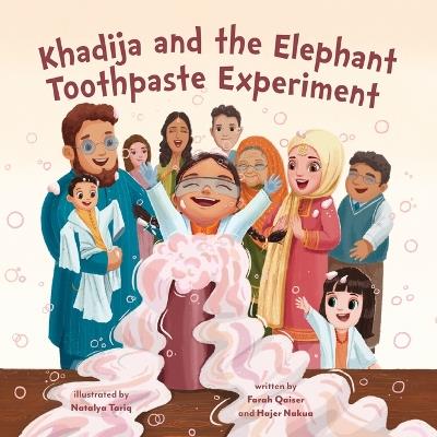 Khadija and the Elephant Toothpaste Experiment - Farah Qaiser,Hajer Nakua - cover