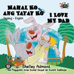 Mahal Ko ang Tatay Ko I Love My Dad (Filipino Book for Kids Bilingual)