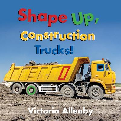 Shape Up, Construction Trucks! - Victoria Allenby - cover