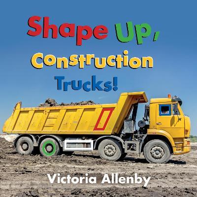 Shape Up, Construction Trucks! - Victoria Allenby - cover