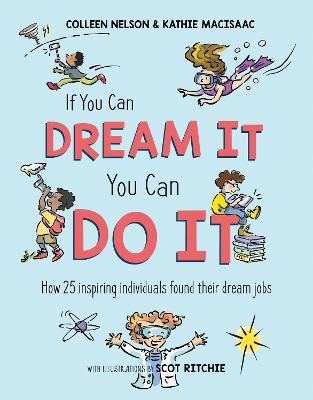 If You Can Dream It, You Can Do It: How 25 inspiring individuals found their dream jobs - Colleen Nelson,Kathie MacIsaac - cover