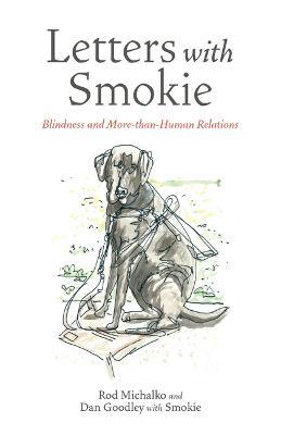 Letters with Smokie: Blindness and More-Than-Human Relations - Rod Michalko,Dan Goodley - cover