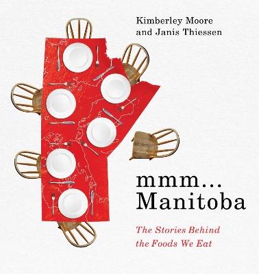 mmm... Manitoba: The Stories Behind the Foods We Eat - Kimberley Moore,Janis Thiessen - cover
