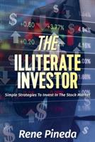 The Illiterate Investor: Simple Strategies to Invest in the Stock Market