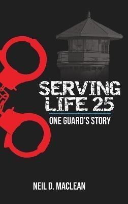 Serving Life 25-One Guard's Story - Neil MacLean - cover