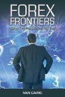 Forex Frontiers: What The Pros Won't Tell You - Ivan Cavric - cover