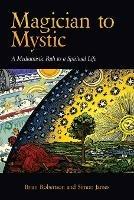 Magician to Mystic: A Mediumistic Path to a Spiritual Life - Brian Robertson,Simon James,& James Robertson - cover