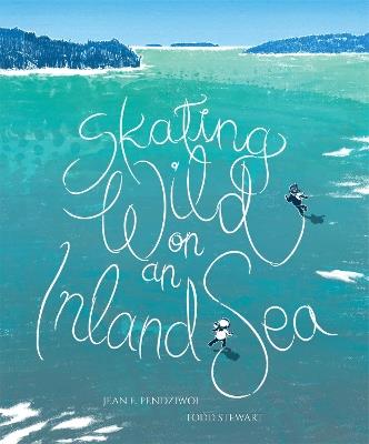Skating Wild on an Inland Sea - Jean E. Pendziwol - cover