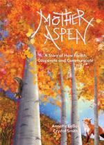 Mother Aspen: A Story of How Forests Cooperate and Communicate