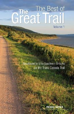 The Best of The Great Trail -- Volume 1: Newfoundland to Southern Ontario on the Trans Canada Trail - Michael Haynes - cover