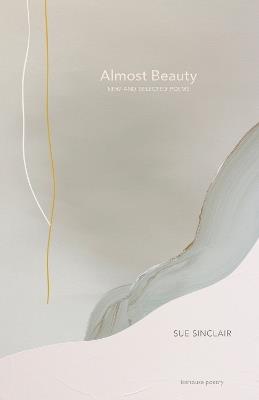 Almost Beauty: New and Selected Poems - Sue Sinclair - cover