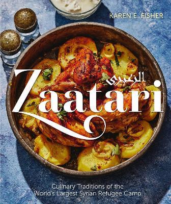 Zaatari: Culinary Traditions of the World's Largest Syrian Refugee Camp - Karen E. Fisher - cover