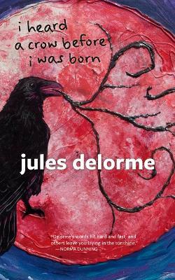 I Heard a Crow Before I Was Born - Jules Delorme - cover