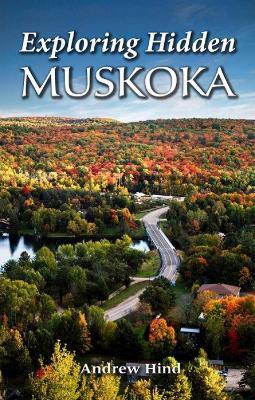 Exploring Hidden Muskoka - Andrew Hind - cover