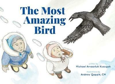 The Most Amazing Bird - Michael Arvaarluk Kusugak - cover