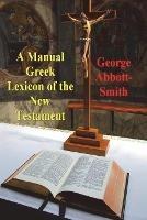 A Manual Greek Lexicon of the New Testament - George Abbott-Smith - cover