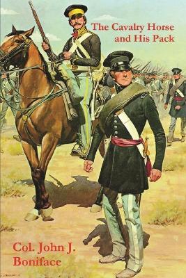 The Cavalry Horse and His Pack - Col John J Boniface - cover