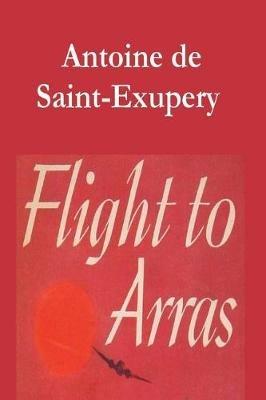 Flight to Arras - Antoine De Saint-Exupery - cover