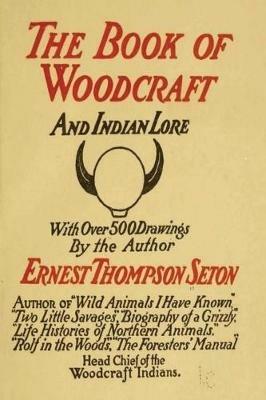 Woodcraft and Indian Lore: A Classic Guide from a Founding Father of the Boy Scouts of America - Ernest Thompson Seton - cover
