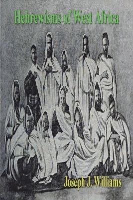 Hebrewisms of West Africa - Joseph J Williams - cover