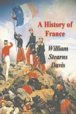 A History of France from the Earliest Times to the Treaty of Versailles - William Stearns Davis - cover