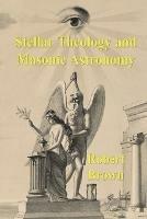 Stellar Theology and Masonic Astronomy - Robert Hewitt Brown - cover