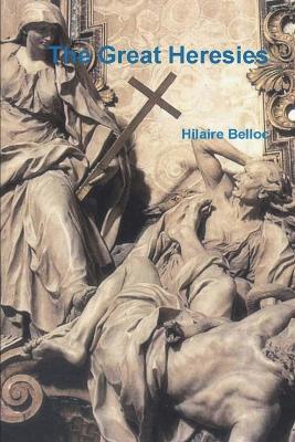 The Great Heresies - Hilaire Belloc - cover
