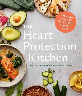 The Heart Protection Kitchen: Easy and Healthy Recipes for a Happy Heart - Sergio Fazio,Tracy Severson - cover