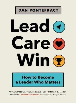 Lead. Care. Win.: How to Become a Leader Who Matters - Dan Pontefract - cover